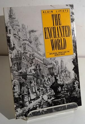 THE ENCHANTED WORLD: INFLATION, CREDIT AND THE WORLD CRISIS