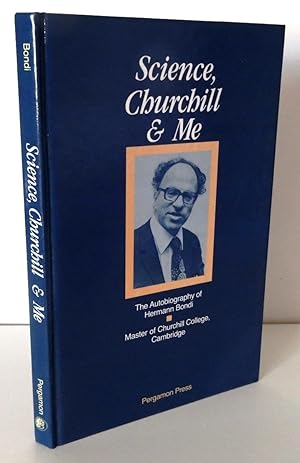 SCIENCE, CHURCHILL AND ME: THE AUTOBIOGRAPHY OF HERMANN BONDI, MASTER OF CHURCHILL COLLEGE CAMBRIDGE