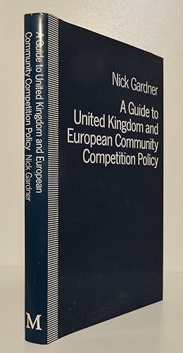 A GUIDE TO UNITED KINGDOM AND EUROPEAN COMMUNITY COMPETITION POLICY