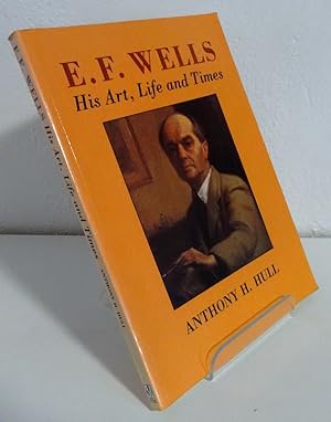 E.F. WELLS: HIS ART, LIFE AND TIMES