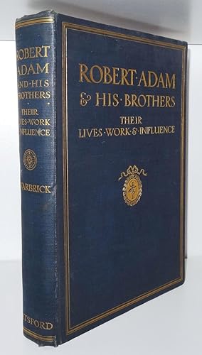 ROBERT ADAM & HIS BROTHERS: THEIR LIVES, WORK & INFLUENCE ON ENGLISH ARCHITECTURE DECORATION AND ...