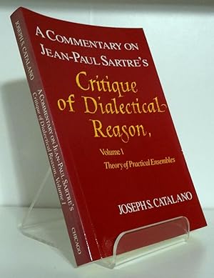 A COMMENTARY ON JEAN-PAUL SARTRE'S CRITIQUE OF DIALECTICAL REASON: VOLUME 1, THEORY OF PRACTICAL ...