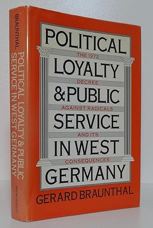 POLITICAL LOYALTY AND PUBLIC SERVICE IN WEST GERMANY: THE 1972 DECREE AGAINST RADICALS AND ITS CO...