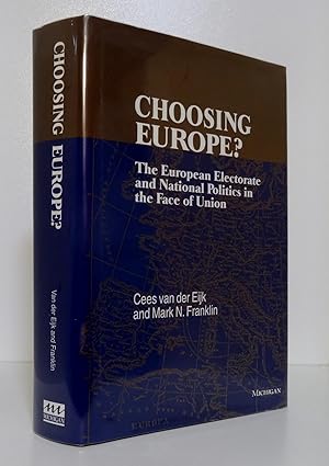 CHOOSING EUROPE? THE EUROPEAN ELECTORATE AND NATIONAL POLITICS IN THE FACE OF UNION