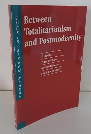 BETWEEN TOTALITARIANISM AND POSTMODERNITY: A THESIS ELEVEN READER