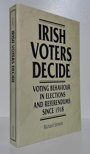 IRISH VOTERS DECIDE: VOTING BEHAVIOUR IN ELECTIONS AND REFERENDUMS SINCE 1918