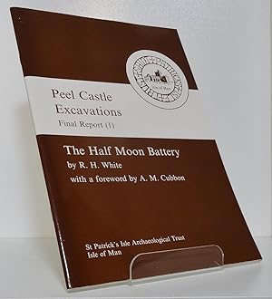 PEEL CASTLE EXCAVATIONS FINAL REPORT (1) THE HALF MOON BATTERY