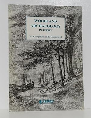 WOODLAND ARCHAEOLOGY IN SURREY: ITS RECOGNITION AND MANAGEMENT