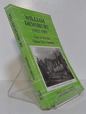 WILLIAM DEWSBURY c1621 to 1688: ONE OF THE FIRST 'VALIANT SIXTY' QUAKERS