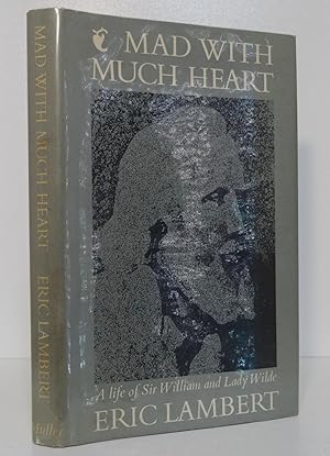 MAD WITH MUCH HEART: A LIFE OF THE PARENTS OF OSCAR WILDE