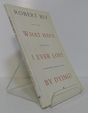 WHAT HAVE I EVER LOST BY DYING? COLLECTED PROSE POEMS