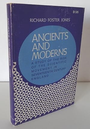 ANCIENTS AND MODERNS: A STUDY OF THE SCIENTIFIC MOVEMENT IN SEVENTEENTH-CENTURY ENGLAND