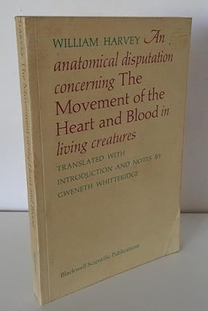 AN ANATOMICAL DISPUTATION CONCERNING THE MOVEMENT OF THE HEART AND BLOOD IN LIVING CREATURES