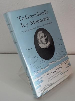 TO GREENLAND'S ICY MOUNTAINS: THE STORY OF HANS EGEDE, EXPLORER, COLONISER, MISSIONARY