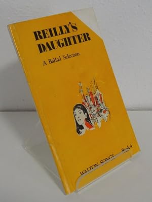 REILLY'S DAUGHTER: A SELECTION OF IRISH SONGS AND BALLADS