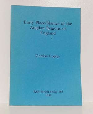 EARLY PLACE-NAMES OF THE ANGLIAN REGIONS OF ENGLAND