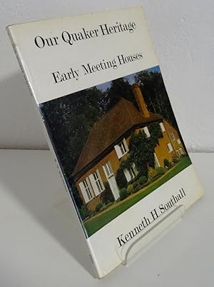 OUR QUAKER HERITAGE: EARLY MEETING HOUSES BUILT PRIOR TO 1720 AND IN USE TO-DAY - PHOTOGRAPHS AND...