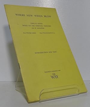 WHERE NEW WINDS BLOW: TWELVE SONGS BASED ON THE SPIRITUAL EXERCISES OF ST IGNATIUS: INTRODUCTION ...