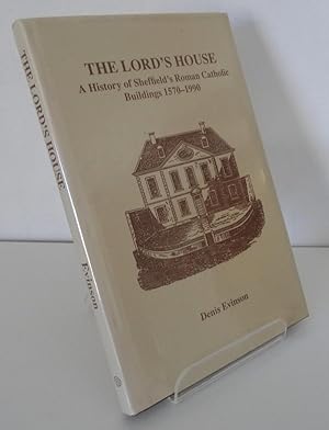 THE LORD'S HOUSE: A HISTORY OF SHEFFIELD'S ROMAN CATHOLIC BUILDINGS 1570-1990