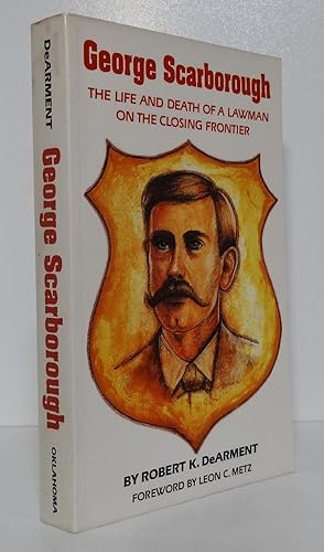 GEORGE SACRBOROUGH: THE LIFE AND DEATH OF A LAWMAN ON THE CLOSING FRONTIER