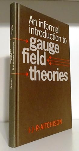 AN INFORMAL INTRODUCTION TO GAUGE FIELD THEORIES