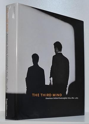 THE THIRD MIND: AMERICAN ARTISTS CONTEMPLATE ASIA, 1860-1989