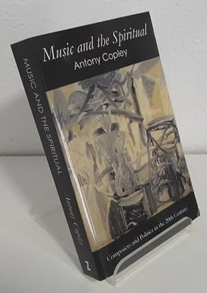 MUSIC AND THE SPIRITUAL: COMPOSERS AND POLITICS IN THE 20th CENTURY