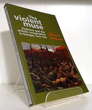 THE VIOLENT MUSE: VIOLENCE AND THE ARTISTIC IMAGINATION IN EUROPE, 1910-1939