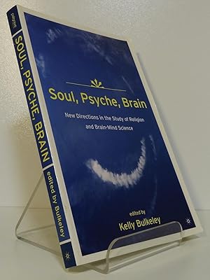 SOUL, PSYCHE, BRAIN: NEW DIRECTIONS IN THE STUDY OF RELIGION AND BRAIN-MIND SCIENCE