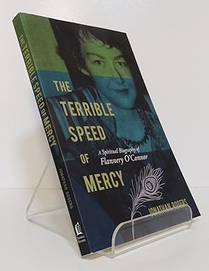 THE TERRIBLE SPEED OF MERCY: A SPIRITUAL BIOGRAPHY OF FLANNERY O'CONNOR