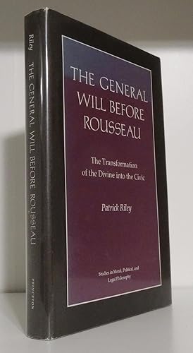 THE GENERAL WILL BEFORE ROUSSEAU: THE TRANSFORMATION OF THE DIVINE INTO THE CIVIC