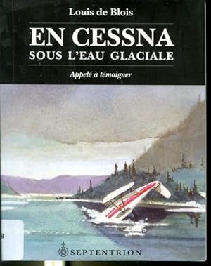 Imagen del vendedor de En Cessna sous l'eau glaciale - Appel  tmoigner a la venta por Librairie Le Nord