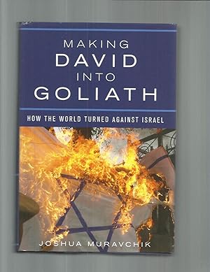 MAKING DAVID INTO GOLIATH: How The World Turned Against Israel