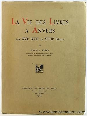 Image du vendeur pour La Vie des Livres a Anvers aux XVIe, XVIIe et XVIIIe Sicles. mis en vente par Emile Kerssemakers ILAB