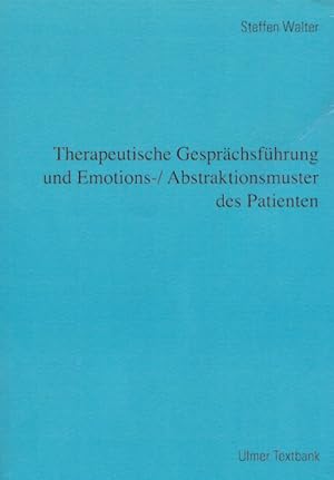 Therapeutische Gesprächsführung und Emotions-, Abstraktionsmuster des Patienten. Mit graph. Darst.