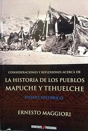 Consideraciones y reflexiones acerca de la historia del los Pueblos Mapuche y Tehuelche. Ensayo h...