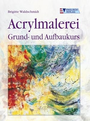 Acrylmalerei: Grund- und Aufbaukurs