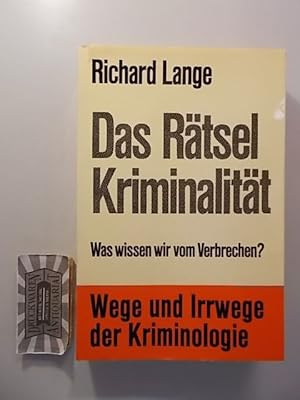 Das Rätsel Kriminalität - Was wissen wir vom Verbrechen? Wege und Irrwege der Kriminologie.