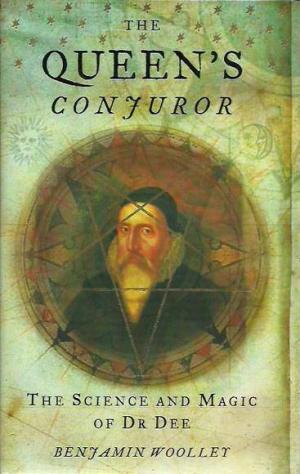 The Queen's Conjurer. The Science and Magic of Dr. Dee SIGNED COPY