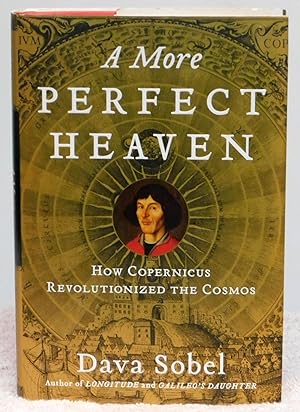 Imagen del vendedor de A More Perfect Heaven: How Copernicus Revolutionized the Cosmos a la venta por Argyl Houser, Bookseller