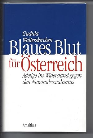 Blaues Blut für Österreich. Adelige im Widerstand gegen den Nationalsozialismus