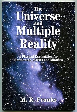 Immagine del venditore per The Universe and Multiple Reality: A Physical Explanation for Manifesting, Magick and Miracles venduto da Book Happy Booksellers