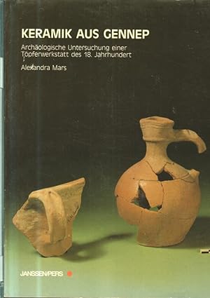 Keramik aus Gennep : archäologische Untersuchung einer Töpferwerkstatt des 18. Jahrhunderts. [Übe...