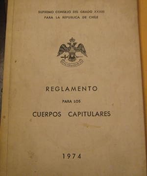 Supremo Consejo del grado XXXIII para la República de Chile. Reglamento para los cuerpos capitula...