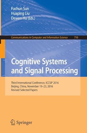 Immagine del venditore per Cognitive Systems and Signal Processing : Third International Conference, ICCSIP 2016, Beijing, China, November 1923, 2016, Revised Selected Papers venduto da AHA-BUCH GmbH