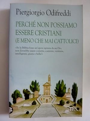 Immagine del venditore per PERCHE' NON POSSIAMO ESSERE CRISTIANI ( E MENO MAI CHE CATTOLICI ) venduto da Historia, Regnum et Nobilia