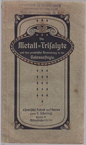 Die Metall-Trisalyte und ihre praktische Anwendung in der Galvanostegie.