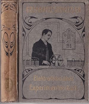 Elektrotechnisches Experimentierbuch. Eine Anleitung zur Ausführung elektrotechnischer Experiment...