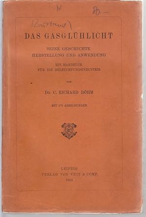 Bild des Verkufers fr Das Gasglhlicht. Seine Geschichte Herstellung und Anwendung. Ein Handbuch fr die Beleuchtungsindustrie. zum Verkauf von Antiquariat Krikl