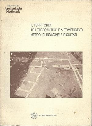 IL TERRITORIO TRA TARDOANTICO E ALTO MEDIOEVO - METODI DI INDAGINE E RISULTATI BIBLIOTECA DI ARCH...